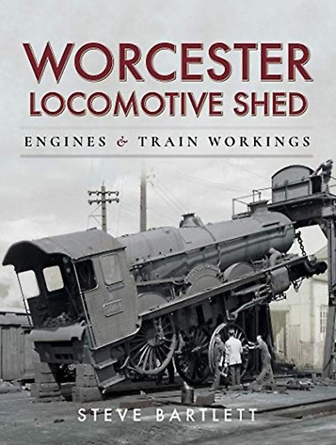 Worcester Locomotive Shed by Steve Bartlett Paperback Book