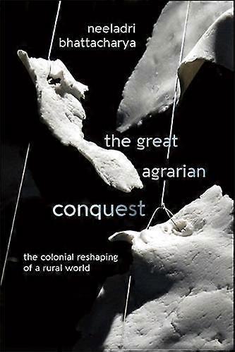 The Great Agrarian Conquest by Neeladri Bhattacharya Paperback Book
