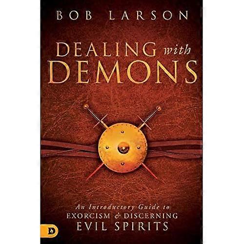 Dealing with Demons: An Introductory Guide to Exorcism and Discerning Evil Spirits