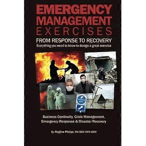 Emergency Management Exercises: From Response to Recovery: Everything You Need to Know to Design a Great Exercise