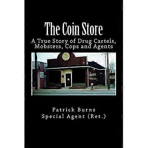 The Coin Store: A True Story of Drug Cartels, Mobsters, Cops and Agents