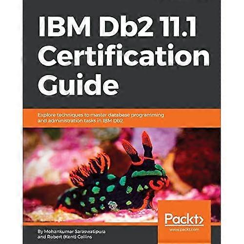 IBM Db2 11.1 Certification Guide: Explore techniques to master database programming and administration tasks in IBM Db2