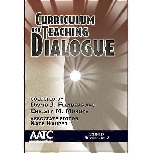 Curriculum and Teaching Dialogue, Volume 17, Numbers 1 & 2, 2015