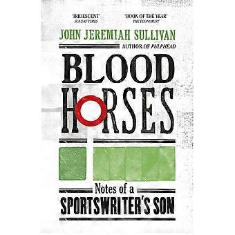 Blood Horses - John Jeremiah Sullivan