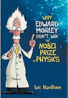 Why Edward Morley Didn't Win the Nobel Prize in Physics