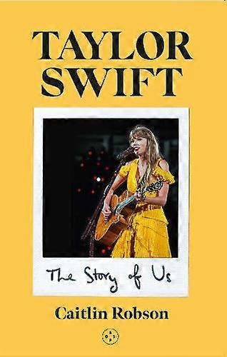 Taylor Swift The Story Of Us  A Swifties Journey Across The Eras by Caitlin Robson Hardback Book