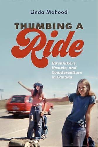 Thumbing a Ride: Hitchhikers Hostels and Counterculture in Canada