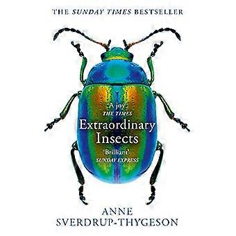 Ekstraordinære insekter: Rart. Fantastisk. Uunnværlig. De som styrer vår verden.