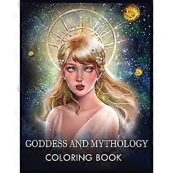 Goddess and Mythology: A Fantasy Coloring Book For Relaxation & Stress Relief
