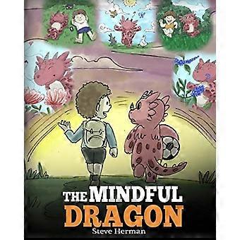 Den mindful dragen: En dragebok om mindfulness. Lær dragen din å være mindful. En søt barnehistorie for å lære barn om mindfulness, fokus og