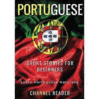 Portugiesische Kurzgeschichten für Anfänger: Lernen Sie Portugiesisch auf natürliche Weise