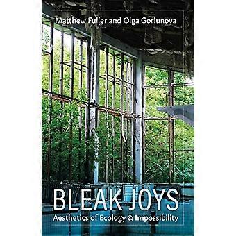 Bleak Joys Aesthetics of Ecology and Impossibility