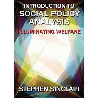 Introduction to Social Policy Analysis Illuminating Welfare