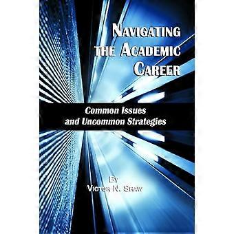 Navigating the Academic Career Common Issues and Uncommon Strategies