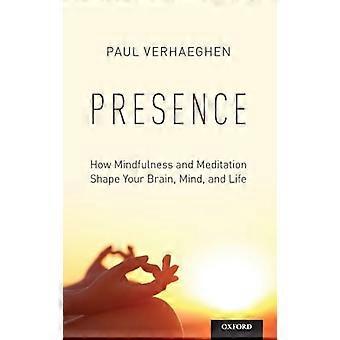 Presence How Mindfulness and Meditation Shape Your Brain Mind and Life