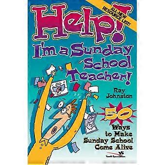 The Help I'm A Sunday School Teacher 50 Ways To Make Sunday School Come Alive - Ray Johnston - Paperback - en Book