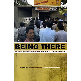 Being There The Fieldwork Encounter And The Making Of Truth - UCAL POD