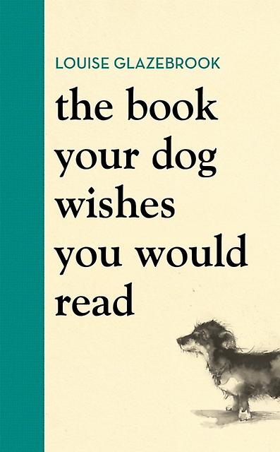 The Book Your Dog Wishes You Would Read by Louise Glazebrook Hardback Book