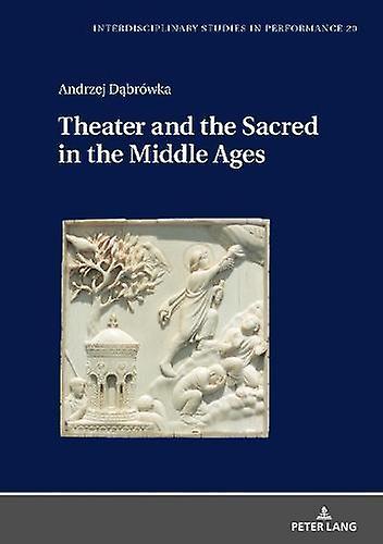 Theater And The Sacred In The Middle Ages by Andrzej Dabrowka Hardback Book