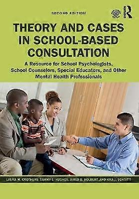 Theory and Cases in School-Based Consultation