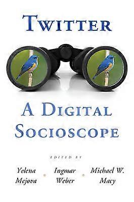 Twitter: A Digital Socioscope