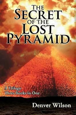 The Secret of the Lost Pyramid A Trilogy Three Books in One