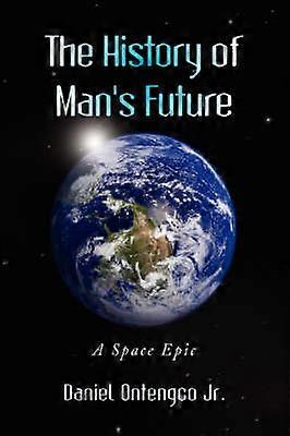 The History of Man's Future A Space Epic