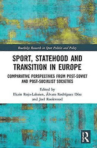 Sport Statehood and Transition in Europe: Comparative perspectives from post Soviet and post socialist societies