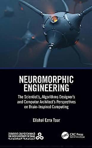 Neuromorphic Engineering: The Scientists Algorithms Designers and Computer Architects Perspectives on Brain Inspired Computing