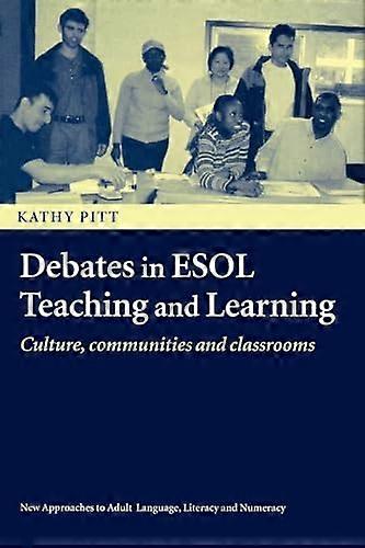 Debates in ESOL Teaching and Learning: Cultures Communities and Classrooms