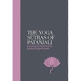 The Yoga Sutras of Patanjali Sacred Texts The Essential Yoga Texts for Spiritual Enlightenment