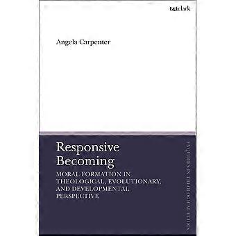 Responsive Becoming Moral Formation In Theological Evolutionary And Develo - Angela Carpenter - Paperback - en Book