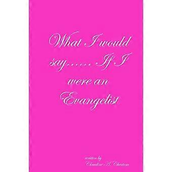 What I Would Say. If I Were An Evangelist - CLAUDINE CHEATEM - Paperback - en Book