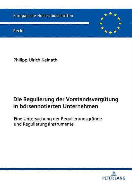 Die Regulierung Der Vorstandsverguetung In Boersennotierten Unternehmen by Philipp Keinath Paperback