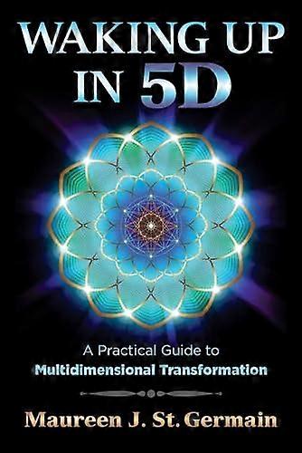Waking Up in 5D: A Practical Guide to Multidimensional Transformation