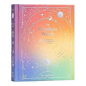 The Rainbow Witch Enhance Your Magic with the Secret Powers of Color
