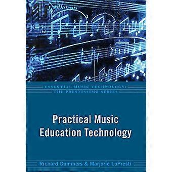 Käytännön musiikkikasvatustekniikka (Essential Music Technology:The Prestissimo Series)