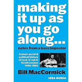 Making it up as you along a: Notes from a Bass Impostor or A Short Social & Political History of Rock 'n' Roll in South London, 1966 -1980