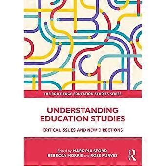 Understanding Education Studies: Critical Issues and New Directions (The Routledge Education Studies Series)