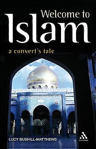 Willkommen beim Islam: Ein Konvertit's Tale