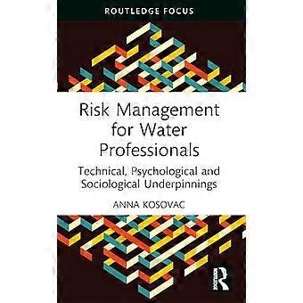 Risk Management for Water Professionals Technical Psychological and Sociological Underpinnings