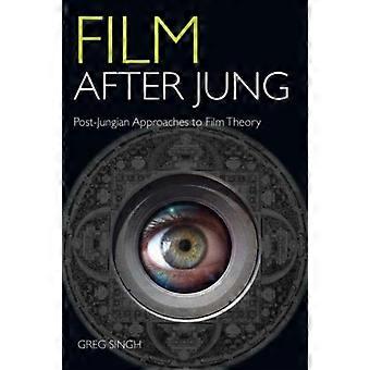 Film After Jung Post-jungian Approaches To Film Theory - Greg Singh