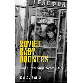 Baby Boomers Soviéticos: Uma História Oral da Geração da Guerra Fria na Rússia - Donald J. Raleigh - Brochura - Livro em Inglês - História
