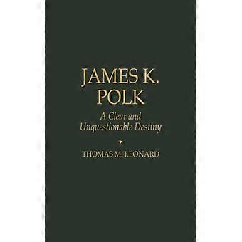 James K. Polk A Clear And Unquestionable Destiny - Thomas M. Leonard - Hardcover - English Book - History
