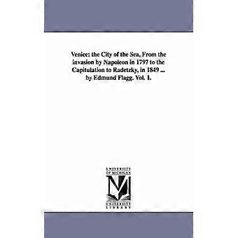 Venice The City Of The Sea From The Invasion By Napoleon In 1797 To The Capit - Edmund Flagg - Paperback - English Book - History