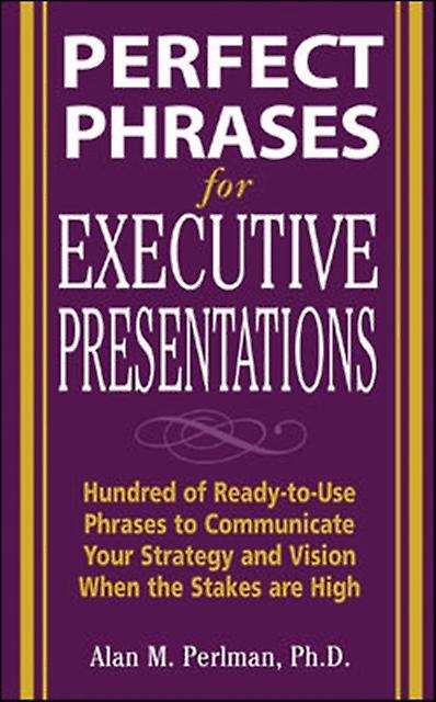 Perfect Phrases For Executive Presentations Hundreds Of Readytouse Phrases To Us by Alan Perlman Paperback