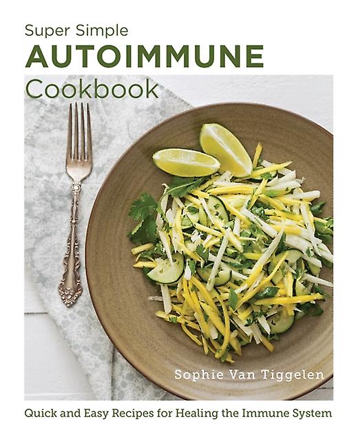 Super Simple Autoimmune Cookbook by Sophie Van Tiggelen Paperback