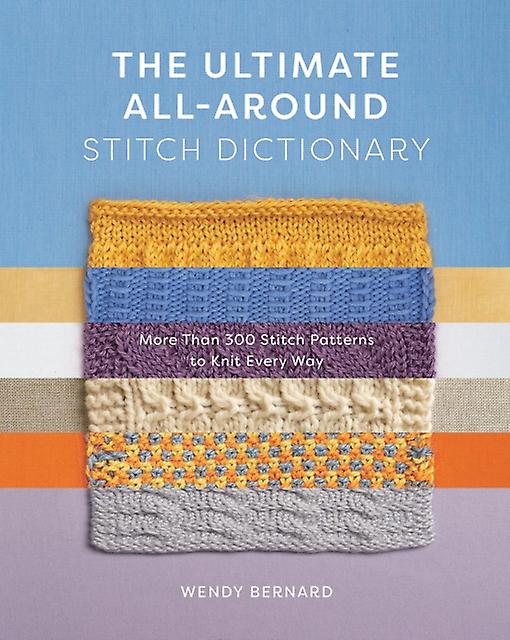 Ultimate All-around Stitch Dictionary - Wendy Bernard