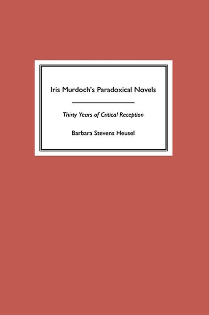 Iris Murdochs Paradoxical Novels
