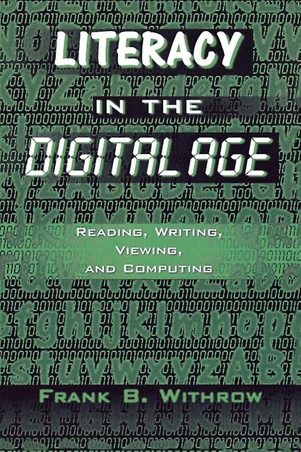 Literacy In The Digital Age Reading Writing Viewing And Computing - Frank B. Withrow